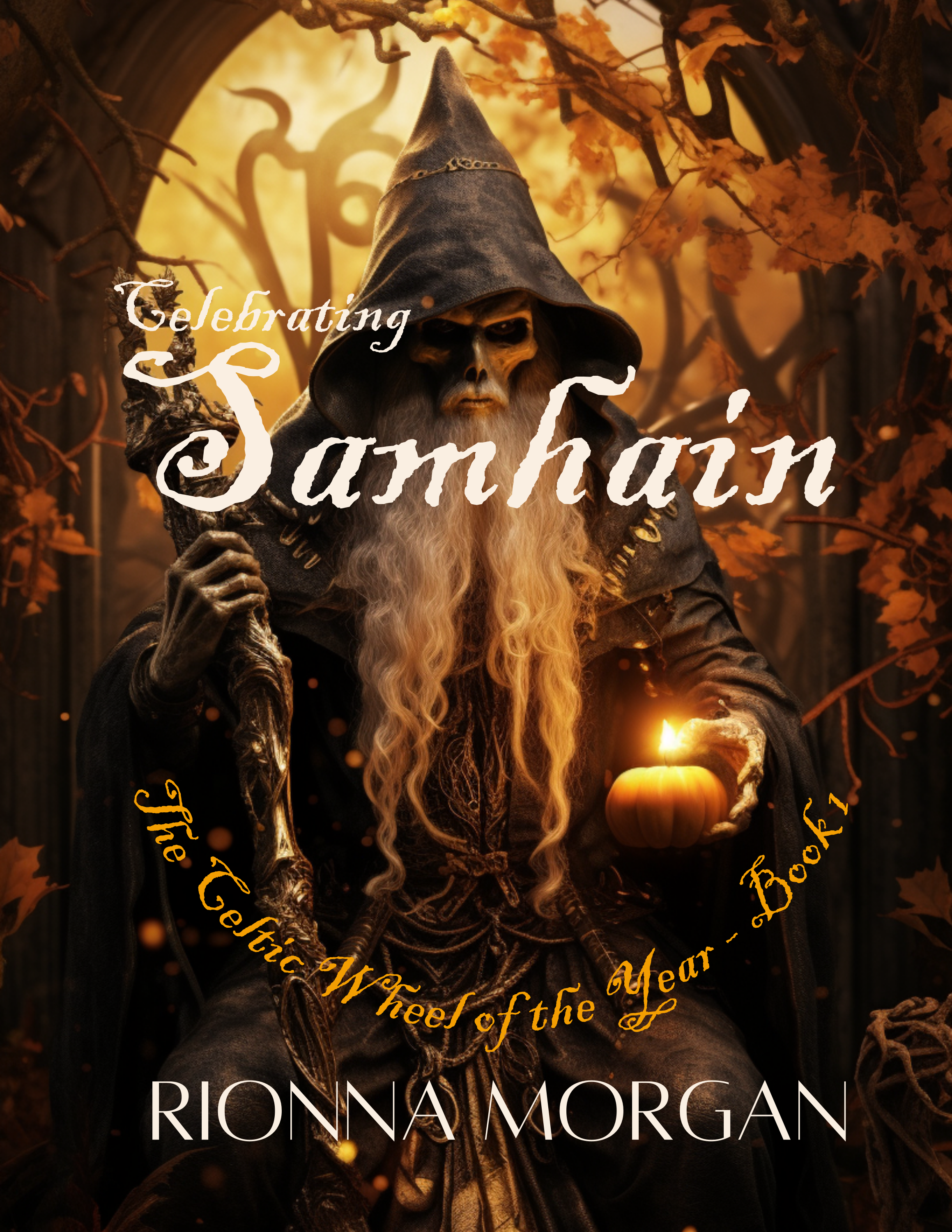 Celebrating Samhain - The Celtic Wheel of the Year - Book 1 by Rionna Morgan, published by Whitney Morgan Media